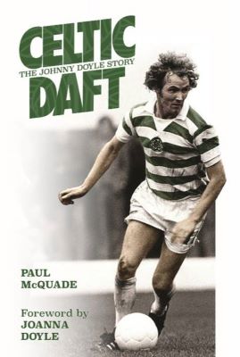 BOOK REVIEW – CELTIC DAFT, THE JOHNNY DOYLE STORY